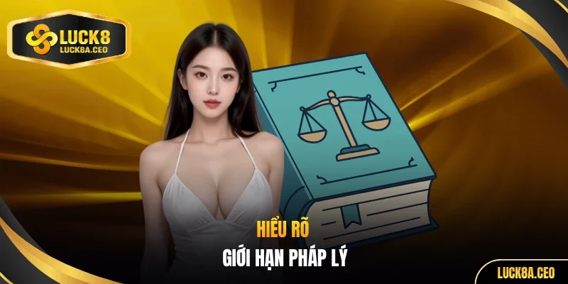 Hiểu rõ giới hạn pháp lý